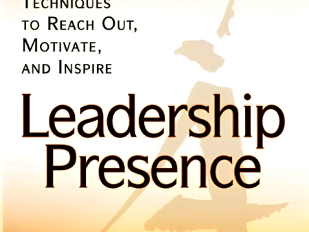 Leadership Presence: Dramatic Techniques to Reach out Motivate and Inspire on Sale