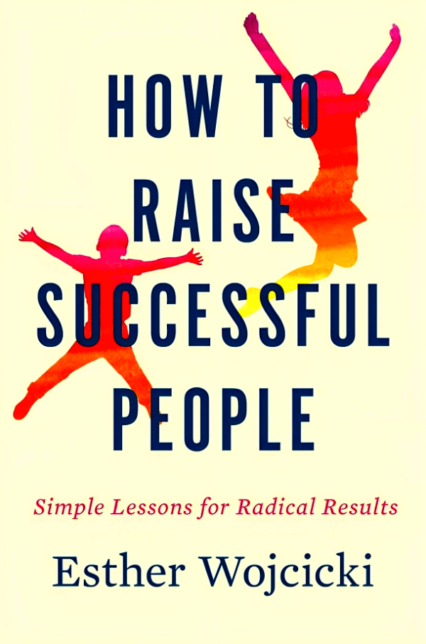 How to Raise Successful People: Simple Lessons for Radical Results Fashion