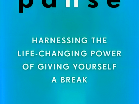 Pause: Harnessing the Life-Changing Power of Giving Yourself a Break Discount