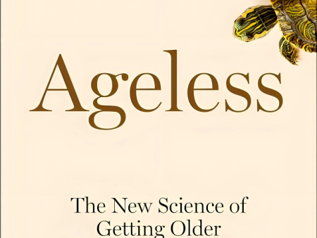 Ageless: The New Science of Getting Older Without Getting Old Online Sale