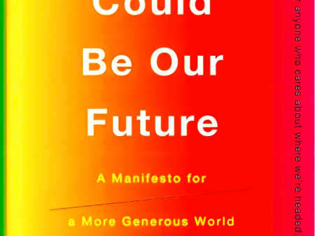 This Could Be Our Future: A Manifesto for a More Generous World For Sale