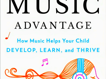 The Music Advantage: How Music Helps Your Child Develop, Learn, and Thrive Fashion