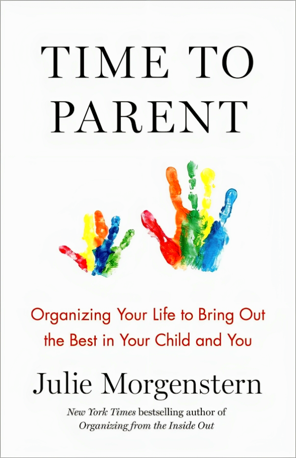 Time to Parent: Organizing Your Life to Bring Out the Best in Your Child and You on Sale