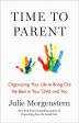 Time to Parent: Organizing Your Life to Bring Out the Best in Your Child and You on Sale