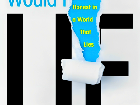 Would I Lie to You?: The Amazing Power of Being Honest in a World That Lies Discount